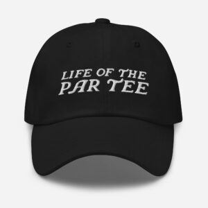 Life of the Par Tee Embroidered Dad Hat
