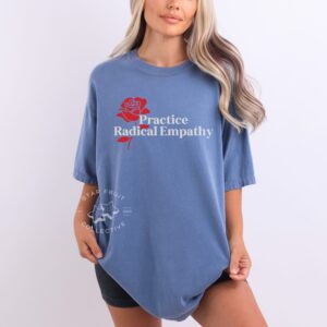 Practice Radical Empathy Comfort Colors T-Shirt